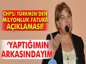 CHP'li Türkmen milyonluk faturasının arkasında durdu