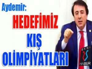 Aydemir: Hedefimiz kış olimpiyatları..