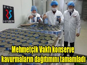 Mehmetçik Vakfı konserve kavurmaların dağıtımını tamamladı
