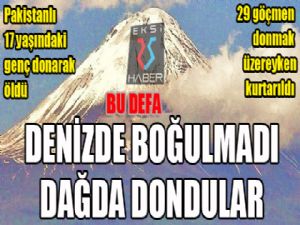 Bu defa denizde boğulmadı, dağda dondular..