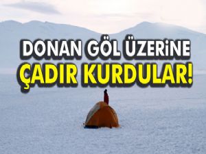 Çıldır Gölü'nün üzerine çadır kurdular