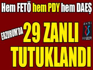 Hem FETÖ / PDY hem DAEŞ... Erzurum'da 29 zanlı tutuklandı..