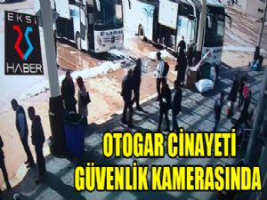 Otogar cinayeti güvenlik kamerasında..