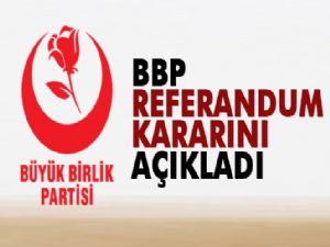 BBP referandumda 'evet' oyu vereceklerini açıkladı