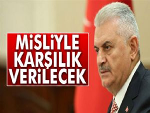 Başbakan Yıldırım'dan açıklama: Karşılığı en ağır şekilde verilecek