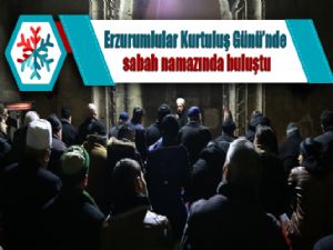 Erzurumlular Kurtuluş Günü'nde sabah namazında buluştu