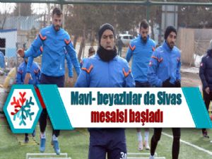 Mavi- beyazlılar da Sivas mesaisi başladı