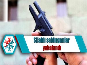 Silahlı saldırganlar yakalandı