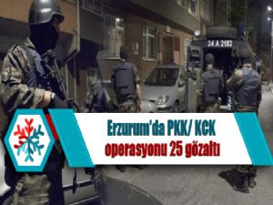 Erzurum'da PKK/ KCK operasyonu: 25 gözaltı