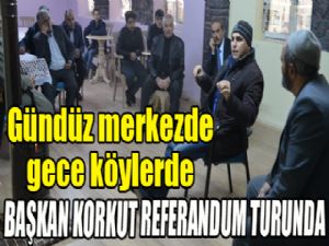 Ali Korkut, gündüz merkezde, gece köylerde çalışıyor