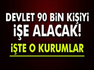 Devlette 90 bin kişi işe başlayacak!