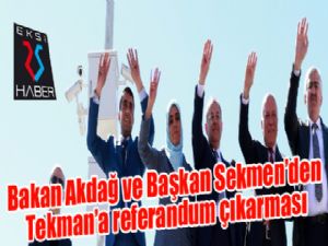 Bakan Akdağ ve Başkan Sekmen'den Tekman'a referandum çıkarması