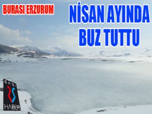 Baraj göleti nisan ayında buz tuttu