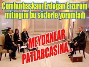 Cumhurbaşkanı Erdoğan Erzurum mitingini yorumladı...