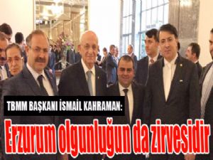 TBMM Başkanı Kahraman'dan Erzurum'a övgü