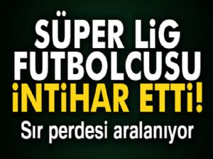 Süper Lig futbolcusu intihar etti...