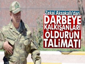 Zekai Aksakallı'dan 'darbeye kalkışanları öldürün' talimatı