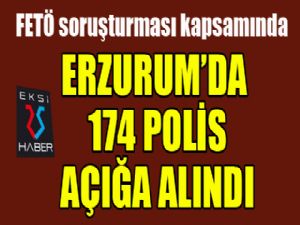 Erzurum'da 174 polis açığa alındı