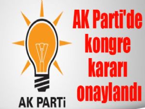 AK Parti'de kongre kararı onaylandı..