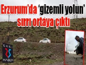 Erzurum'da 'gizemli yolun' sırrı ortaya çıktı