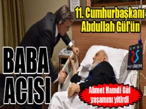 11. Cumhurbaşkanı Abdullah Gül'ün babası hayatını kaybetti