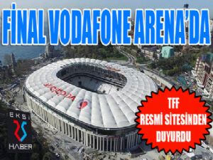 TFF resmen açıkladı: Final Vodafone Arena'da...