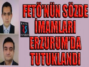 FETÖ'nün sözde imamları Erzurum'da tutuklandı...