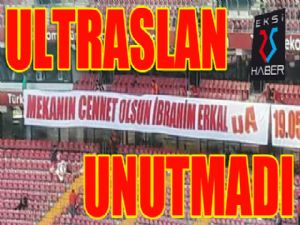 Ultraslan İbrahim Erkal'i unutmadı...