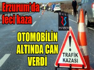 Erzurum'da feci kaza... Otomobilin altında can verdi...