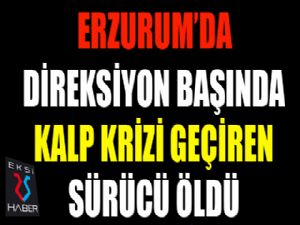 Direksiyonda kalp krizi geçiren vatandaş hayatını kaybetti