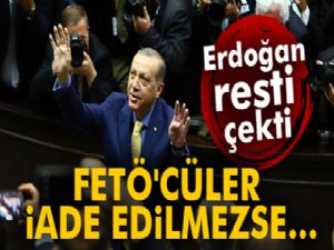 Erdoğan resti çekti: FETÖ'cüler iade edilmezse..