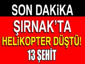 Son dakika! Şırnak'ta helikopter düştü! 13 şehit