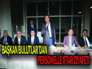  Başkan Bulutlar, personeli ile iftarda buluştu