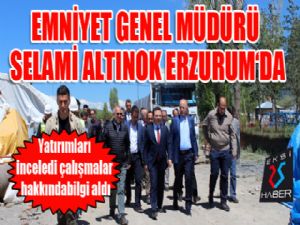 Emniyet Genel Müdürü Selami Altınok Erzurum'da