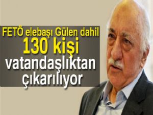 FETÖ elebaşı Gülen dahil 130 kişi için vatandaşlıktan çıkarılma kararı