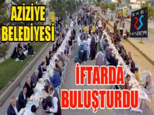 Aziziye Belediyesi iftarda buluşturdu...