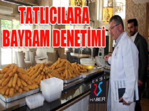 Tatlıcılara bayram denetimi