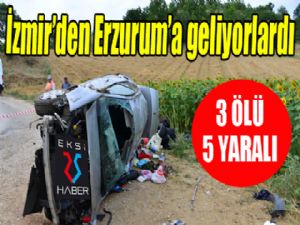 İzmir'den Erzurum'a geliyorlardı... 3 ölü 5 yaralı...