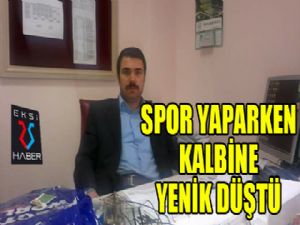 Spor yaparken kalp krizi geçirerek hayatını kaybetti