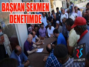 Başkan Sekmen ilçeleri denetliyor