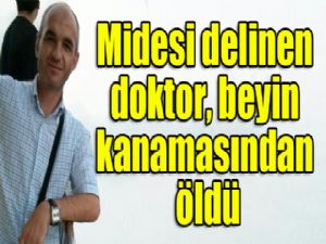 Mide kanamasıyla yoğun bakıma alınan doktor beyin kanamasından öldü