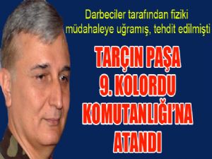 Tarçın Paşa 9. Kolordu Komutanlığı'na atandı...