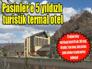 Pasinler'e 5 yıldızlı turistik termal otel