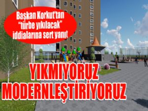 Başkan Korkut'tan türbe açıklaması: Yıkmıyoruz, modernleştiriyoruz...