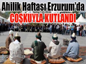 Ahilik Haftası Erzurum'da coşkuyla kutlandı