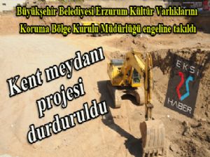 Büyükşehir Belediyesi Kent Meydanı Projesi durduruldu...