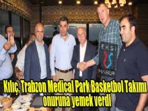 AK Parti eski il başkanı Kılıç'tan Trabzon Medical Park Basketbol takımı onuruna yemek...