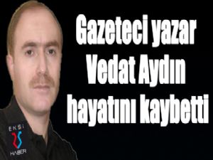 VEDAT AYDIN HAYATINI KAYBETTİ