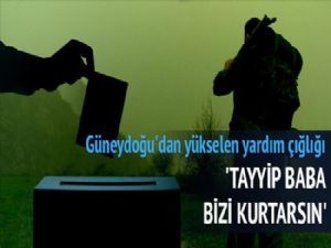 'Tayyip baba bizi kurtarsın'