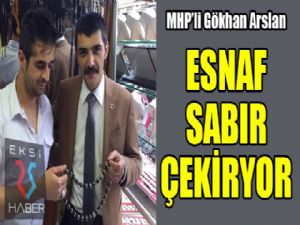 MHP'li Gökhan Arslan: Esnaf sabır çekiyor...